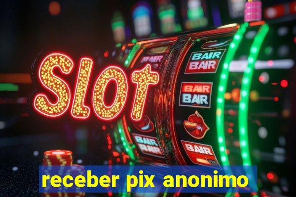 receber pix anonimo